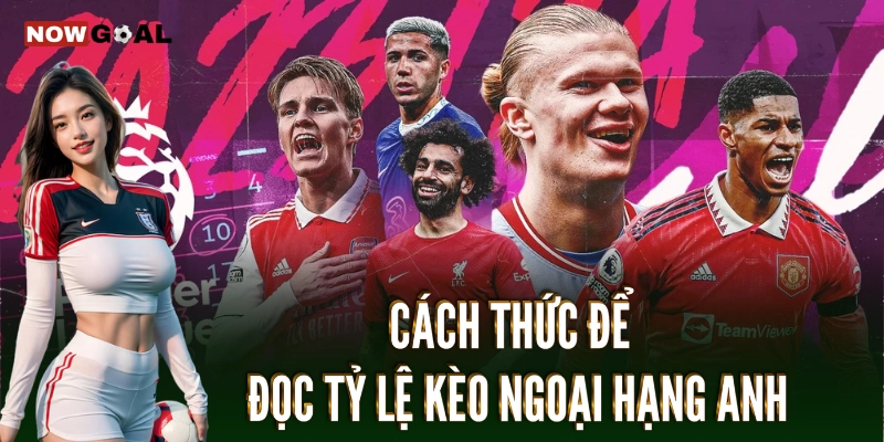Tỷ Lệ Kèo Ngoại Hạng Anh: Xu Hướng Và Chiến Thuật Cá Cược 2 Cách thức để đọc tỷ lệ kèo ngoại hạng Anh